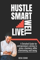 Hustle Smart, Live Well: “Building a Business Without Burning Out" B0DR5KJ1PQ Book Cover