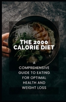 The 2000 Calorie Diet: A Comprehensive Guide to Eating for Optimal Health and Weight Loss B0C12B2FKR Book Cover