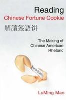 Reading Chinese Fortune Cookie: The Making of Chinese American Rhetoric 0874216400 Book Cover