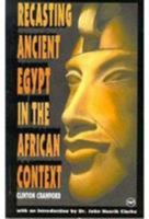 Recasting Ancient Egypt in the African Context: Toward a Model Curriculum Using Art and Language 086543381X Book Cover