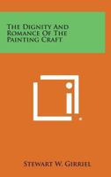 The Dignity and Romance of the Painting Craft 1417918144 Book Cover