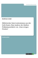 Militarischer Interventionismus Aus Der Sicht Kants. Eine Analyse Des Funften Praliminarartikels Von -Zum Ewigen Frieden 3668203458 Book Cover