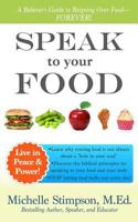 Speak to Your Food: A Believer's Guide to Reigning Over Food 1530357470 Book Cover