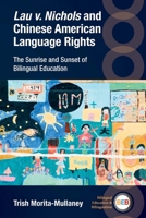 Lau V. Nichols and Chinese American Language Rights: The Sunrise and Sunset of Bilingual Education 1800417063 Book Cover