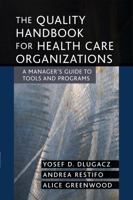 The Quality Handbook for Health Care Organizations: A Manager's Guide to Tools and Programs (J-B AHA Press) 0787969214 Book Cover