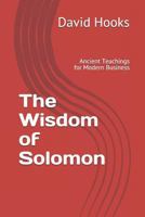 The Wisdom of Solomon: Ancient Teachings for Modern Business 1796396966 Book Cover