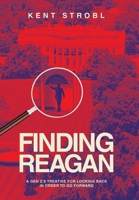 Finding Reagan: A Gen Z's Treatise for Looking Back in Order to Go Forward 1665777060 Book Cover
