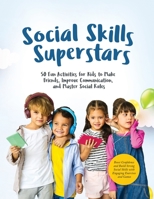 Social Skills Superstars: Boost Confidence and Build Strong Social Skills with Engaging Exercises and Games 1803624027 Book Cover
