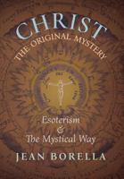 Christ the Original Mystery: Esoterism and the Mystical Way, with Special Reference to the Works of Ren� Gu�non 1621383431 Book Cover