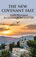 The New Covenant Fast: God's Promised Breakthrough for your Life 0995952000 Book Cover