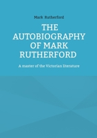 The Autobiography of Mark Rutherford: A master of the Victorian literature 2322596817 Book Cover