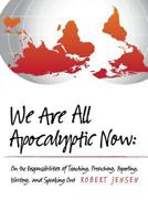 We Are All Apocalyptic Now 148195847X Book Cover