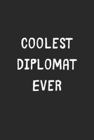Coolest Diplomat Ever: Lined Journal, 120 Pages, 6 x 9, Cool Diplomat Gift Idea, Black Matte Finish (Coolest Diplomat Ever Journal) 1706352921 Book Cover