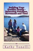Building Your Healthy Family: Balancing Nutrition, Movement and Time 1717521215 Book Cover