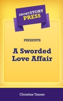 Short Story Press Presents A Sworded Love Affair 1648912680 Book Cover