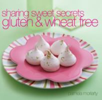 Sharing Sweet Secrets: Gluten and Wheat Free 1741960207 Book Cover