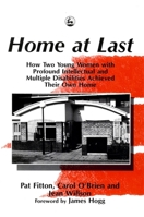 Home at Last: How Two Young Women With Profound Intellectual and Multiple Disabilities Achieved Their Own Home 1853022543 Book Cover