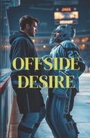 Offside Desire (MM Romance): A Best Friends to Lovers Hockey Romance About Late-Life Bisexual Awakening, Brotherhood, and the Risk of Choosing Love B0GSZFN9G1 Book Cover