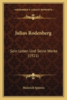 Julius Rodenberg: Sein Leben Und Seine Werke (1921) 1018406425 Book Cover