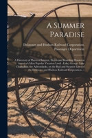 A Summer Paradise: a Directory of Places of Interest, Hotels and Boarding Houses in America's Most Popular Vacation Land: Lake, George, Lake ... Delaware and Hudson Railroad Corporation. -- 1015052460 Book Cover