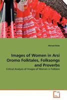 Images of Women in Arsi Oromo Folktales, Folksongs and Proverbs: Critical Analysis of Images of Women in Folklore 3639377974 Book Cover