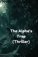 The Alpha's Trap (Thriller) B0DSFM4LHJ Book Cover