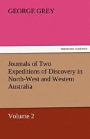 Journals of Two Expeditions of Discovery in North-West and Western Australia, Volume II 9387600734 Book Cover