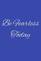 Be Fearless Today: Wide Ruled Composition Notebook 1096689235 Book Cover