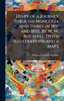 Diary of a Journey Through Mongolia and Thibet in 1891 and 1892. By W. W. Rockhill. [With Illustrations and a map.] 1024289567 Book Cover