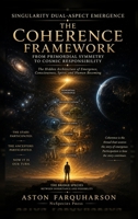 Singularity Dual-Aspect Emergence: The Coherence Framework: From Primordial Symmetry to Cosmic Responsibility B0H615S88C Book Cover