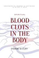 Blood Clots In The Body: Understanding Your Presence In The Body Of Christ 1074435370 Book Cover