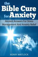 The Bible Cure for Anxiety: Ancient Answers For Stress Management and Anxiety Relief 0615788386 Book Cover