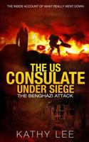 The Us Consulate Under Siege: The Benghazi Attack: The Inside Account of What Really Went Down 1532961642 Book Cover