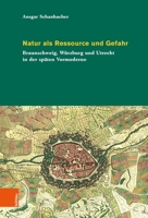 Natur ALS Ressource Und Gefahr: Braunschweig, Wurzburg Und Utrecht in Der Spaten Vormoderne (German Edition) 3412530131 Book Cover