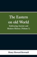 The Eastern, on old World: Embracing Ancient and Modern History 9353298970 Book Cover