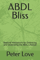 ABDL Bliss: Bedtime Meditations for Embracing and Celebrating the ABDL Lifestyle B0CRBCXB56 Book Cover