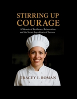 Stirring Up Courage: A Memoir of Resilience, Reinvention, and the Secret Ingredients of Success B0FNRSX5YH Book Cover