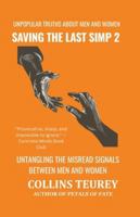 SAVING THE LAST SIMP VOLUME 2: UNPOPULAR TRUTHS ABOUT MEN AND WOMEN IN THE DATING POOL B0G2B1XHW9 Book Cover
