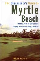 The Cheapskate's Guide To Myrtle Beach: The Best Deals on Golf Courses, Lodging, Restaurants, Shops, and More 0806522321 Book Cover