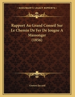 Rapport Au Grand Conseil Sur Le Chemin De Fer De Jougne A Massonger (1856) 1162305428 Book Cover