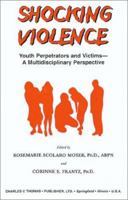 Shocking Violence: Youth Perpetrators and Victims-A Multidisciplinary Perspective 0398071217 Book Cover
