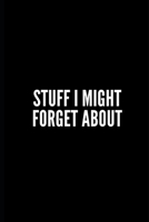 Stuff I Might Forget about: 6x9 Lined Notebook/Journal/Diary, 100 pages, Sarcastic, Humor Journal, original gift For Women/Men/Manager/Coworkers/Classmates , appreciation gift for coworker, diary for  1676189556 Book Cover