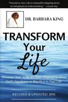 Transform Your Life: Discover How to Be an Open Channel to Allow God's Goodness to Manifest in Your Life 1534841180 Book Cover