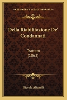 Della Riabilitazione De' Condannati: Trattato (1863) 1141837447 Book Cover