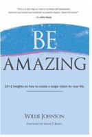 Be Amazing: 15+1 Insights on how to create a larger vision for your life 1978475594 Book Cover