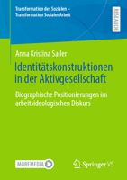 Identitätskonstruktionen in Der Aktivgesellschaft: Biographische Positionierungen Im Arbeitsideologischen Diskurs 3658466766 Book Cover