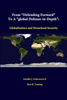From Defending Forward to a Global Defense-in-Depth : Globalization and Homeland Security 1312334592 Book Cover
