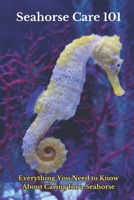 Seahorse Care 101: Everything You Need to Know About Caring for a Seahorse B0CQD75BYY Book Cover