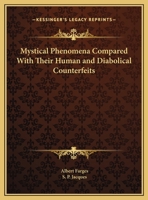 Mystical Phenomena Compared With Their Human and Diabolical Counterfeits 0766166163 Book Cover