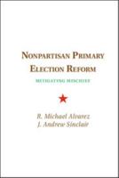 Nonpartisan Primary Election Reform: Mitigating Mischief 1107690153 Book Cover